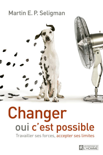 Changer, oui c'est possible - Travailler ses forces, accepter ses limites