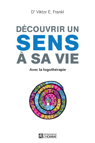 Découvrir un sens à sa vie avec la logothérapie