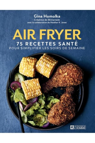 Air fryer: 75 recettes santé pour simplifier les soirs de semaine