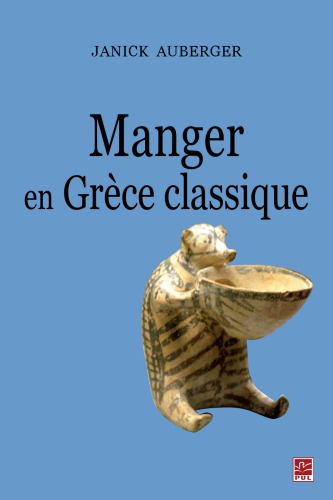 Manger en Grèce classique: la nourriture, ses plaisirs et ses contraintes