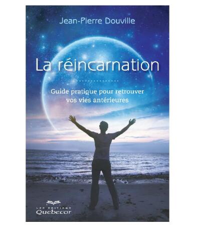 La réincarnation: Guide pratique pour retrouver vos vies antérieures