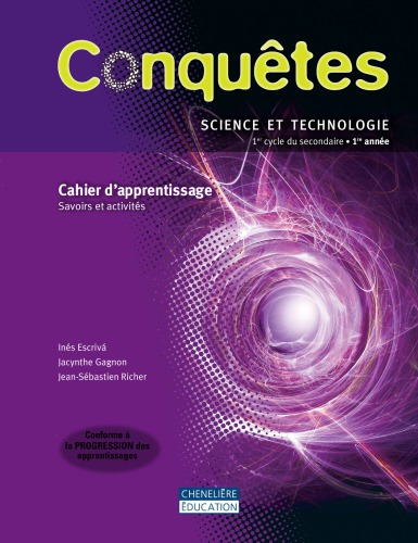 Conquêtes : science et technologie, 1er cycle du secondaire. Cahier d’apprentissage – Savoirs et activités