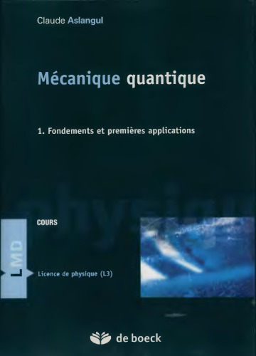 Mécanique quantique. : 1, Fondements et premières applications cours