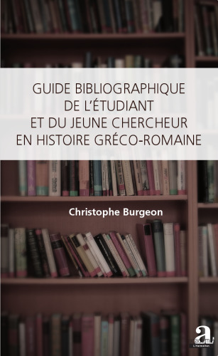 Guide bibliographique de l'étudiant et du jeune chercheur en histoire gréco-romaine