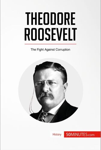 Theodore Roosevelt: The Fight Against Corruption (History)