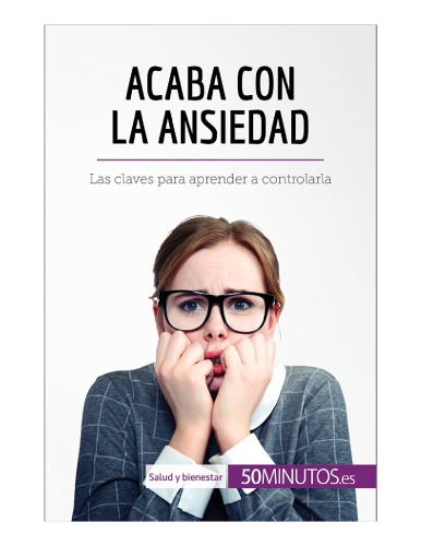 Acaba con la ansiedad Las claves para aprender a controlarla
