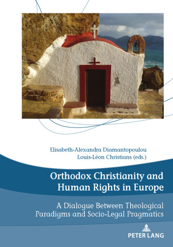 Orthodox Christianity and Human Rights in Europe: A Dialogue Between Theological Paradigms and Socio-Legal Pragmatics
