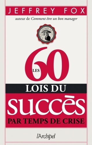 Les 60 lois du succés par temps de crise