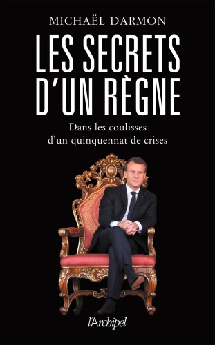 Les secrets d’un règne : dans les coulisses d'un quinquennat de crises