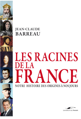 Les racines de la France - Notre histoire des origines à nos jours