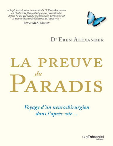 La preuve du paradis. Voyage d'un neurochirurgien dans l'après-vie...