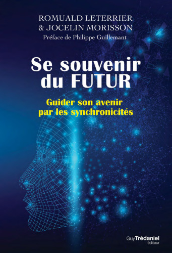 Se souvenir du futur. Guider son avenir par les synchronicités