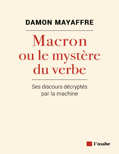 Macron ou le mystère du verbe. Ses discours décryptés par la machine