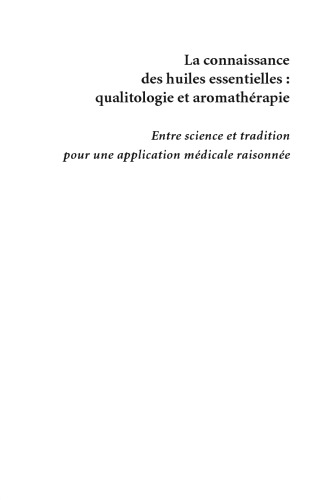 La connaissance des huiles essentielles : qualitologie et aromatherapie: Entre science et tradition pour une application medicale raisonnee