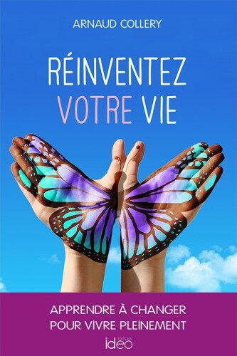 Réinventez votre vie. Apprendre à changer pour vivre pleinement