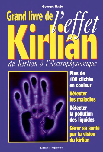 Grand livre de l'effet Kirlian : du Kirlian à l'électrophysionique