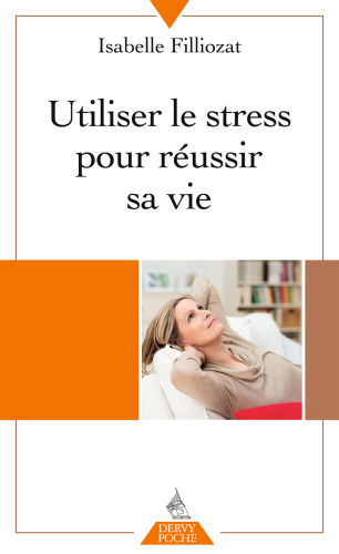 Utiliser le stress pour réussir sa vie