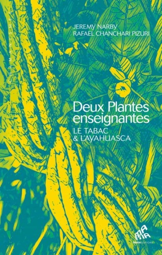 Deux plantes enseignantes. Le tabac et l'ayahuasca