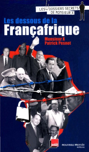 Les dessous de la Françafrique : les dossiers secrets de Monsieur X