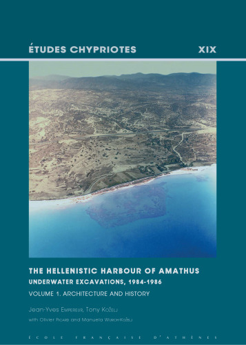 The Hellenistic Harbour of Amathus. Underwater Excavations. 1984-1986. Volume 1: Architecture and History