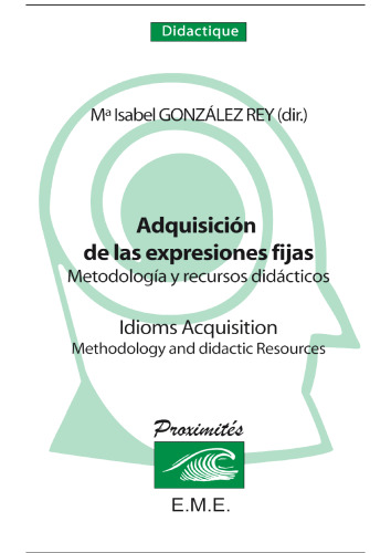 Adquisicion de las expresiones fijas: Metodologìa y recursos didàcticos - Idioms Acquisition, Methodology and didactic Resources