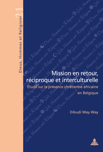Mission en retour, réciproque et interculturelle: Étude sur la présence chrétienne africaine en Belgique