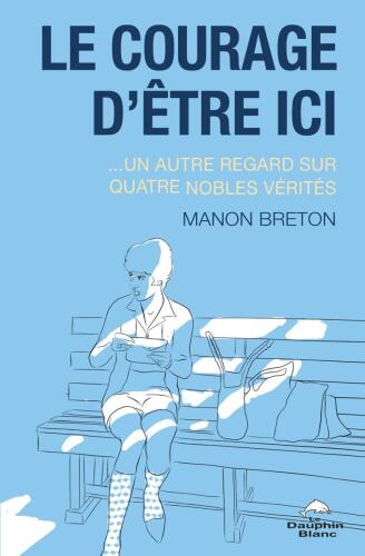 Le courage d'être ici: Un autre regard sur les quatre nobles vérités