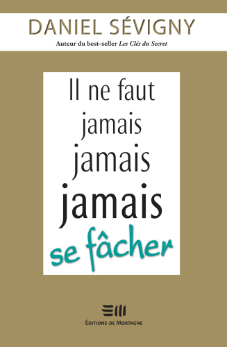 Il ne faut jamais jamais jamais se fâcher