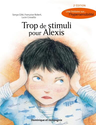 Trop de stimuli pour Alexis: Une histoire sur... l'hypersensibilité