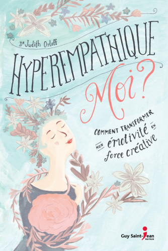 Hyperempathique moi. Comment transformer mon émotivité en force créatrice (2018)