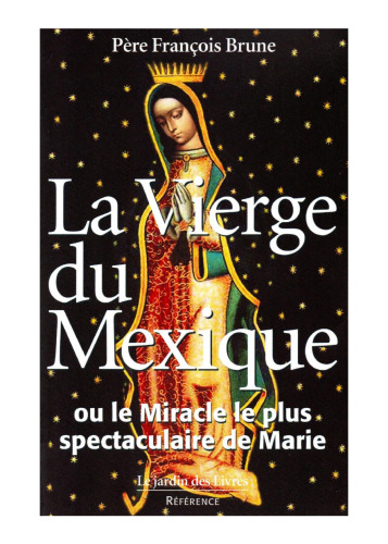 La Vierge du Mexique ou le miracle le plus spectaculaire de Marie