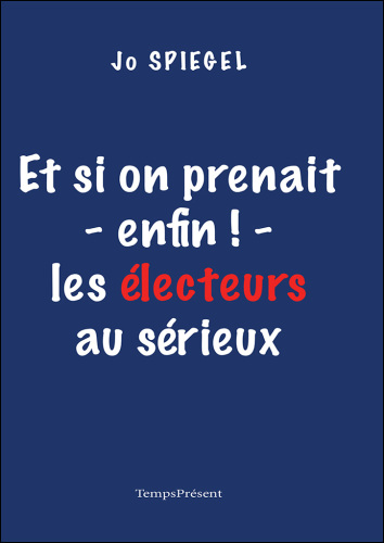 Et si on prenait - enfin ! - les électeurs au sérieux