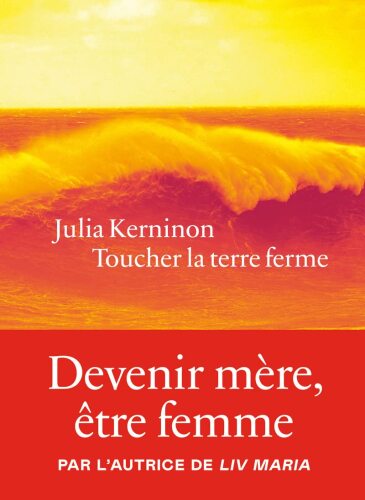 Toucher la terre ferme : devenir mère, être femme