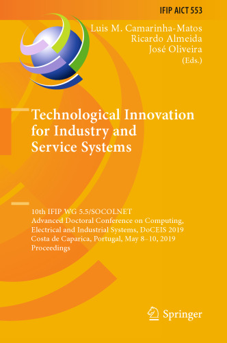 Technological Innovation for Industry and Service Systems: 10th IFIP WG 5.5/SOCOLNET Advanced Doctoral Conference on Computing, Electrical and Industrial Systems, DoCEIS 2019, Costa de Caparica, Portugal, May 8–10, 2019, Proceedings