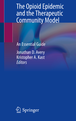 The Opioid Epidemic and the Therapeutic Community Model: An Essential Guide