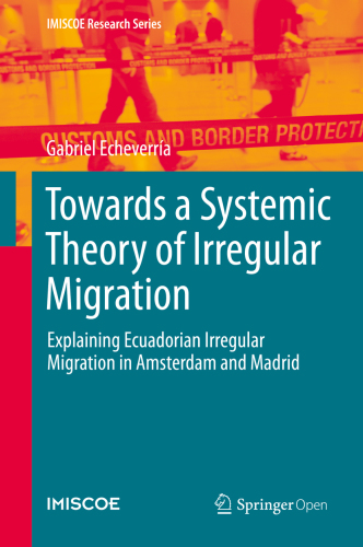 Towards a Systemic Theory of Irregular Migration: Explaining Ecuadorian Irregular Migration in Amsterdam and Madrid