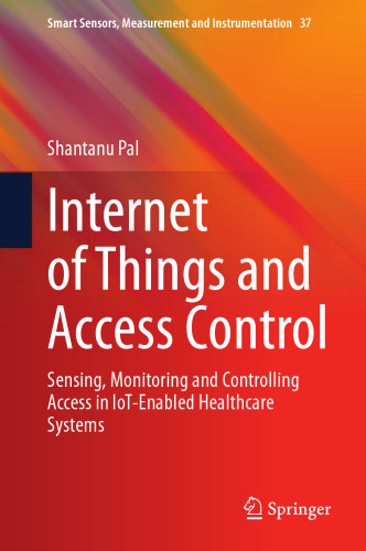Internet of Things and Access Control: Sensing, Monitoring and Controlling Access in IoT-Enabled Healthcare Systems