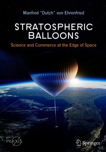 Stratospheric Balloons: Science and Commerce at the Edge of Space (Springer Praxis Books)