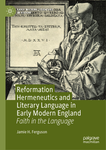 Reformation Hermeneutics and Literary Language in Early Modern England: Faith in the Language (Early Modern Literature in History)