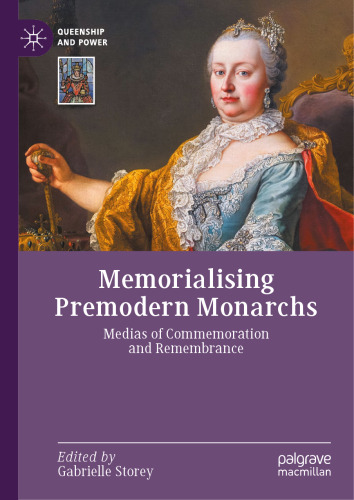 Memorialising Premodern Monarchs: Medias of Commemoration and Remembrance (Queenship and Power)