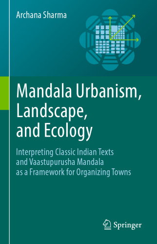 Mandala Urbanism, Landscape, and Ecology: Interpreting classic Indian texts and Vaastupurusha mandala as a framework for organizing towns