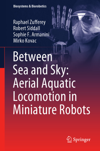 Between Sea and Sky: Aerial Aquatic Locomotion in Miniature Robots (Biosystems & Biorobotics, 29)