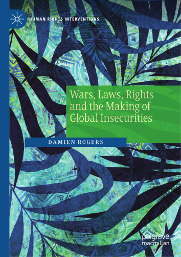 Wars, Laws, Rights and the Making of Global Insecurities (Human Rights Interventions)