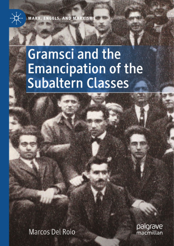 Gramsci and the Emancipation of the Subaltern Classes (Marx, Engels, and Marxisms)
