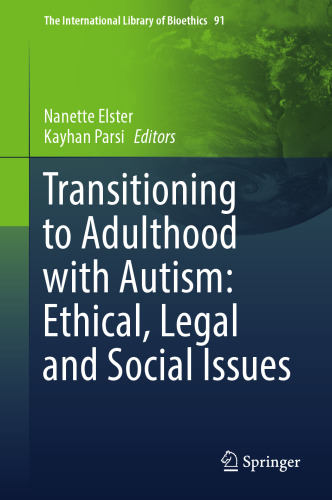 Transitioning to Adulthood with Autism: Ethical, Legal and Social Issues (The International Library of Bioethics, 91)