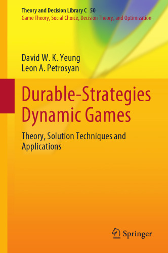 Durable-Strategies Dynamic Games: Theory, Solution Techniques and Applications (Theory and Decision Library C, 50)