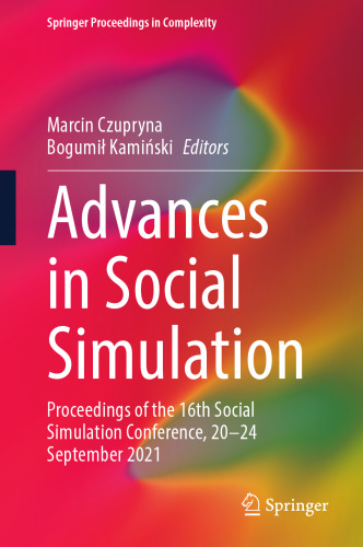 Advances in Social Simulation: Proceedings of the 16th Social Simulation Conference, 20–24 September 2021 (Springer Proceedings in Complexity)