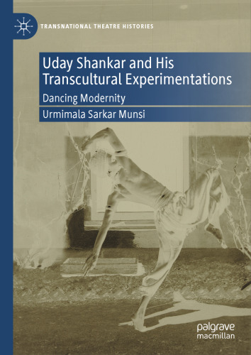 Uday Shankar and His Transcultural Experimentations Dancing Modernity