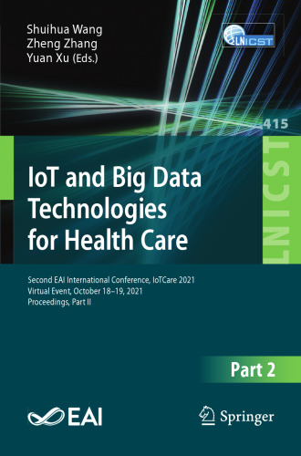 IoT and Big Data Technologies for Health Care: Second EAI International Conference, IoTCare 2021, Virtual Event, October 18-19, 2021, Proceedings, ... and Telecommunications Engineering, 415)