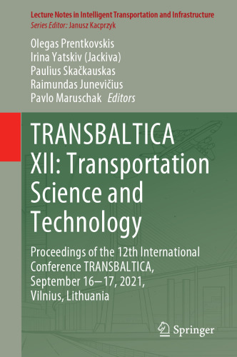 TRANSBALTICA XII: Transportation Science and Technology: Proceedings of the 12th International Conference TRANSBALTICA, September 16-17, 2021, Vilnius, Lithuania